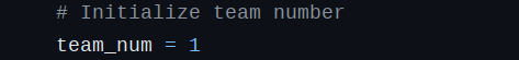 Screenshot of code. First line says "# Initialize team number", second line says "team_num = 1"